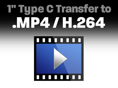 1" Type C Transfer to .MP4 / H.264