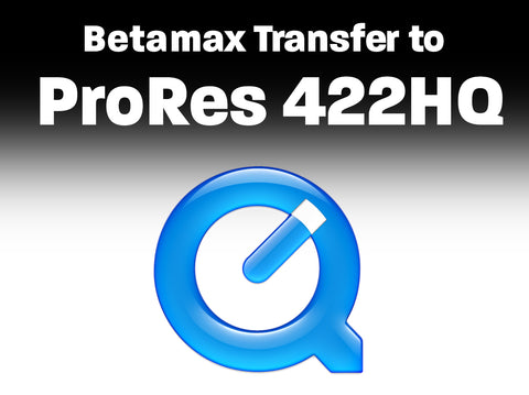 Betamax I, II, III to ProRes 422 HQ